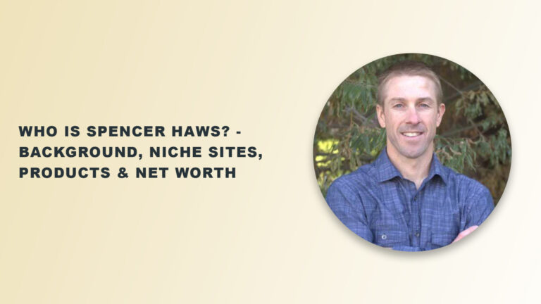 Who is Spencer Haws_ - Background, Niche Sites, Products & Net Worth